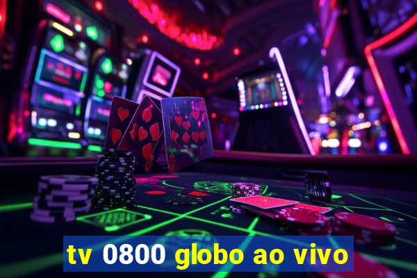 tv 0800 globo ao vivo